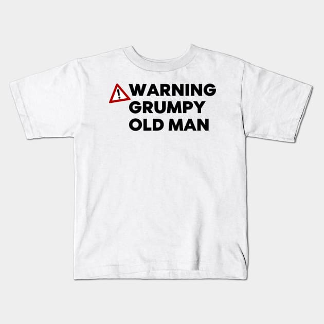 Warning Grumpy Old Man. Funny Old Man Saying. Great For Grumpy Dads Kids T-Shirt by That Cheeky Tee